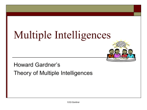 Multiple Intelligences Howard Gardner’s Theory of Multiple Intelligences 6.02-Gardner
