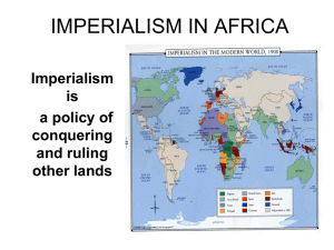 IMPERIALISM IN AFRICA Imperialism is a policy of