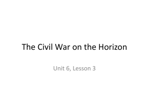 The Civil War on the Horizon Unit 6, Lesson 3