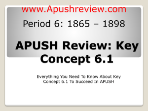 APUSH Review: Key Concept 6.1 www.Apushreview.com Period 6: 1865 – 1898
