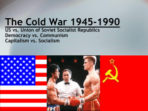 The Cold War 1945-1990 US vs. Union of Soviet Socialist Republics