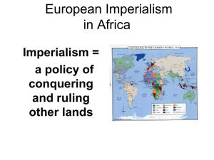 European Imperialism in Africa Imperialism = a policy of