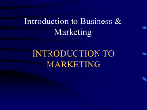 INTRODUCTION TO MARKETING Introduction to Business &amp; Marketing
