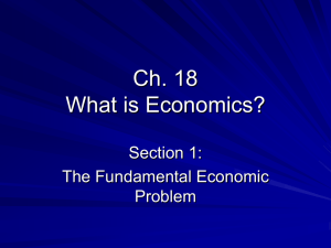 Ch. 18 What is Economics? Section 1: The Fundamental Economic