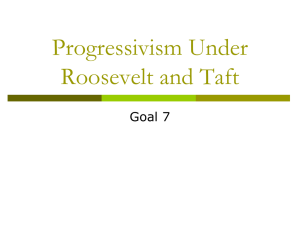 Progressivism Under Roosevelt and Taft Goal 7