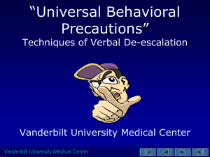 “Universal Behavioral Precautions” Techniques of Verbal De-escalation Vanderbilt University Medical Center