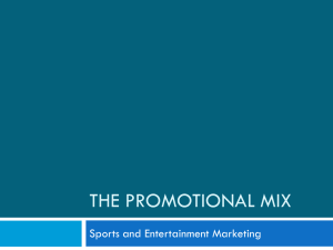 THE PROMOTIONAL MIX Sports and Entertainment Marketing