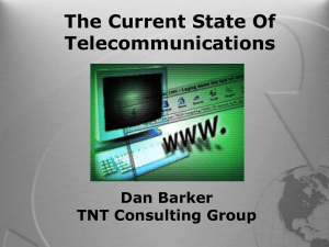 The Current State Of Telecommunications Dan Barker TNT Consulting Group