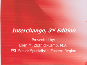 Interchange, 3 Edition Presented by: Ellen M. Zlotnick-Lamb, M.A.