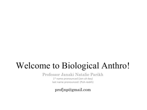 Welcome to Biological Anthro! Professor Janaki Natalie Parikh  1