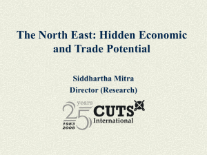 The North East: Hidden Economic and Trade Potential Siddhartha Mitra Director (Research)