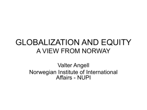 GLOBALIZATION AND EQUITY A VIEW FROM NORWAY Valter Angell Norwegian Institute of International
