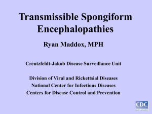 Transmissible Spongiform Encephalopathies Ryan Maddox, MPH