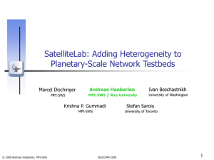 SatelliteLab: Adding Heterogeneity to Planetary-Scale Network Testbeds Andreas Haeberlen Ivan Beschastnikh