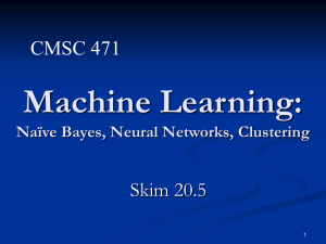 Machine Learning: CMSC 471 Skim 20.5 Naïve Bayes, Neural Networks, Clustering