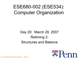 ESE680-002 (ESE534): Computer Organization Day 20:  March 28, 2007 Retiming 2:
