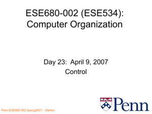 ESE680-002 (ESE534): Computer Organization Day 23:  April 9, 2007 Control