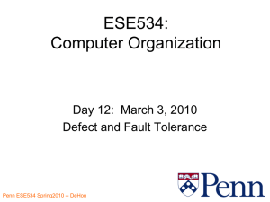 ESE534: Computer Organization Day 12:  March 3, 2010 Defect and Fault Tolerance