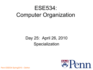 ESE534: Computer Organization Day 25:  April 26, 2010 Specialization