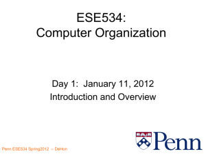ESE534: Computer Organization Day 1:  January 11, 2012 Introduction and Overview