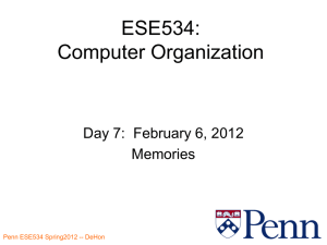 ESE534: Computer Organization Day 7:  February 6, 2012 Memories