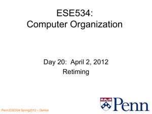ESE534: Computer Organization Day 20:  April 2, 2012 Retiming