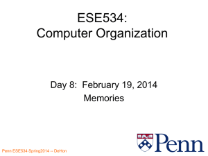 ESE534: Computer Organization Day 8:  February 19, 2014 Memories