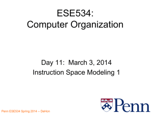 ESE534: Computer Organization Day 11:  March 3, 2014 Instruction Space Modeling 1