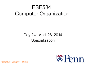ESE534: Computer Organization Day 24:  April 23, 2014 Specialization