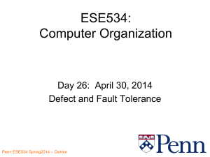 ESE534: Computer Organization Day 26:  April 30, 2014 Defect and Fault Tolerance