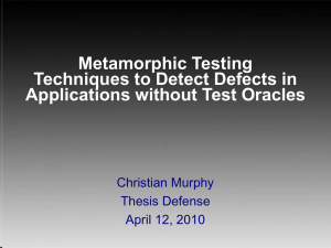 Metamorphic Testing Techniques to Detect Defects in Applications without Test Oracles Christian Murphy