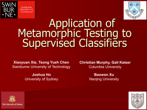 Application of Metamorphic Testing to Supervised Classifiers Xiaoyuan Xie, Tsong Yueh Chen