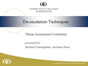 De-escalation Techniques Threat Assessment Committee presented by: Michael Cunningham, Assistant Dean