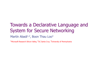 Towards a Declarative Language and System for Secure Networking Martín Abadi
