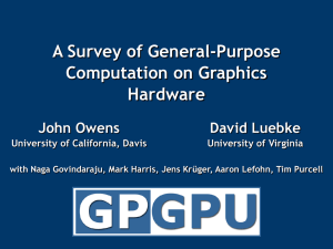 A Survey of General-Purpose Computation on Graphics Hardware John Owens