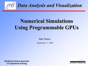Numerical Simulations Using Programmable GPUs Data Analysis and Visualization Stan Tomov