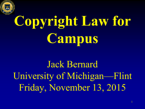 Copyright Law for Campus Jack Bernard University of Michigan—Flint