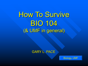How To Survive BIO 104 (&amp; UMF in general) GARY L. PACE