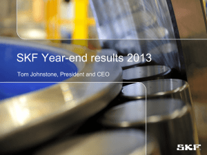 Year-end results 2013 SKF Tom Johnstone, President and CEO