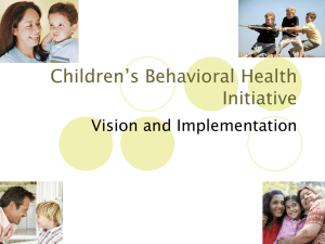 Children’s Behavioral Health Initiative Vision and Implementation 7/25/2016