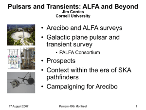 • Arecibo and ALFA surveys • Galactic plane pulsar and transient survey