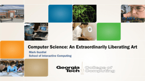 Computer Science: An Extraordinarily Liberating Art Mark Guzdial School of Interactive Computing