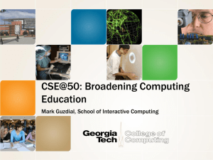CSE@50: Broadening Computing Education Mark Guzdial, School of Interactive Computing