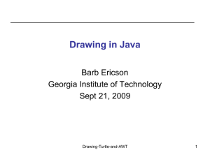 Drawing in Java Barb Ericson Georgia Institute of Technology Sept 21, 2009