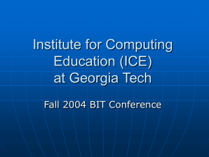 Institute for Computing Education (ICE) at Georgia Tech Fall 2004 BIT Conference