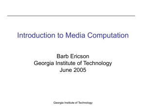 Introduction to Media Computation Barb Ericson Georgia Institute of Technology June 2005