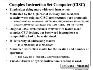 Complex Instruction Set Computer (CISC) Emphasizes doing more with each instruction.