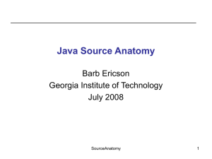 Java Source Anatomy Barb Ericson Georgia Institute of Technology July 2008