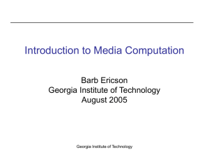 Introduction to Media Computation Barb Ericson Georgia Institute of Technology August 2005