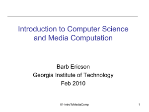 Introduction to Computer Science and Media Computation Barb Ericson Georgia Institute of Technology